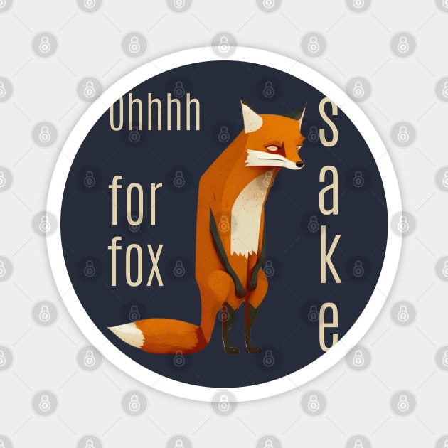 Oh For Fox Sake Magnet by ThatSimply!